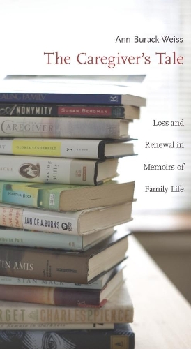 Бумажная книга «The Caregiver's Tale: Loss and Renewal in Memoirs of Family Life», автор Энн Бурак-Вайс - фото №1