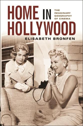 Бумажная книга «Home in Hollywood: The Imaginary Geography of Cinema», автор Элизабет Бронфен - фото №1