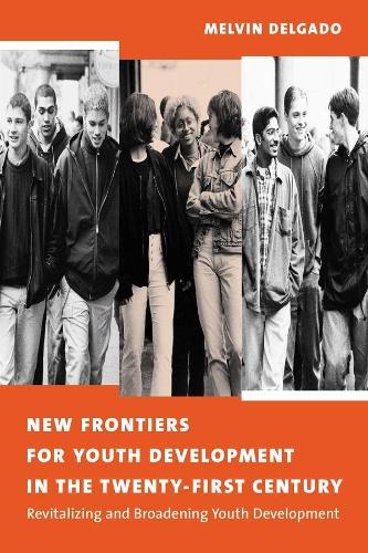 Бумажная книга «New Frontiers for Youth Development in the Twenty-First Century: Revitalizing and Broadening Youth Development», автор Мелвин Дельгадо - фото №1