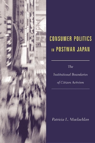 Бумажная книга «Consumer Politics in Postwar Japan: The Institutional Boundaries of Citizen Activism», автор Патриция Л. Маклахлан - фото №1