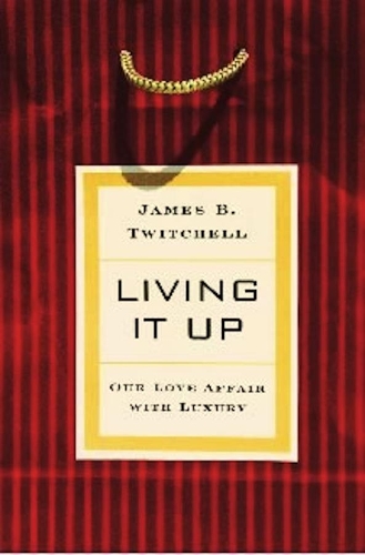 Паперова книга «Living It Up: Our Love Affair with Luxury», автор Джеймс Б. Твітчелл - фото №1