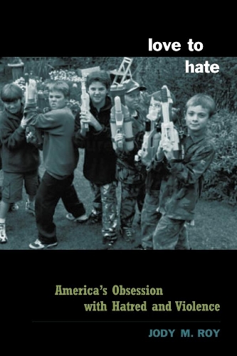Бумажная книга «Love to Hate: America's Obsession with Hatred and Violence», автор Джоди Рой - фото №1