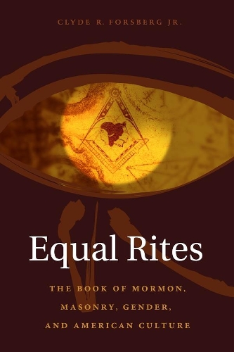 Бумажная книга «Equal Rites: The Book of Mormon, Masonry, Gender, and American Culture», автор Клайд Р. Форсберг мл. - фото №1