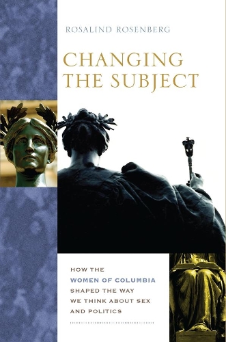Бумажная книга «Changing the Subject: How the Women of Columbia Shaped the Way We Think About Sex and Politics», автор Розалинд Розенберг - фото №1