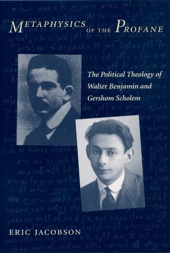 Бумажная книга «Metaphysics of the Profane: The Political Theology of Walter Benjamin and Gershom Scholem», автор Эрик Якобсон - фото №1