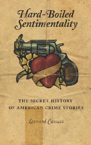 Бумажная книга «Hard-Boiled Sentimentality: The Secret History of American Crime Stories», автор Леонард Кассуто - фото №1