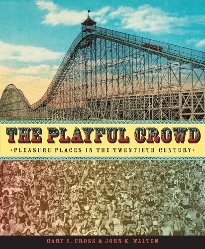 Бумажная книга «The Playful Crowd: Pleasure Places in the Twentieth Century», авторов Гэри Кросс, Джон К. Уолтон - фото №1