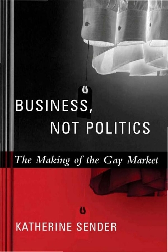 Бумажная книга «Business, Not Politics: The Making of the Gay Market», автор Кэтрин Сендер - фото №1