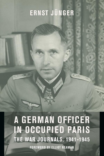 Бумажная книга «A German Officer in Occupied Paris: The War Journals, 1941-1945», автор Эрнст Юнгер - фото №1