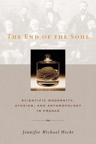 Бумажная книга «The End of the Soul: Scientific Modernity, Atheism, and Anthropology in France», автор Дженнифер Хехт - фото №1