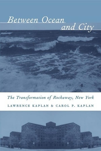 Бумажная книга «Between Ocean and City: The Transformation of Rockaway, New York», авторов Кэрол П. Каплан, Лоренс Каплан - фото №1