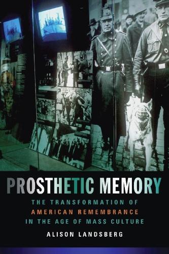 Бумажная книга «Prosthetic Memory: The Transformation of American Remembrance in the Age of Mass Culture», автор Элисон Ландсберг - фото №1