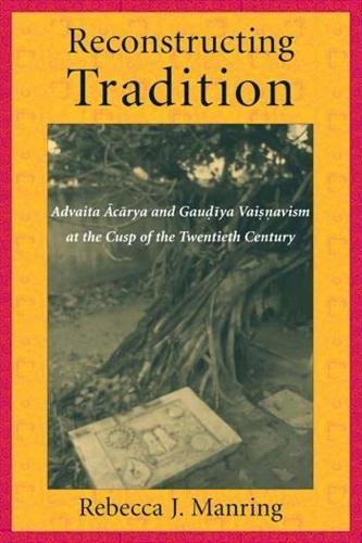 Бумажная книга «Reconstructing Tradition: Advaita Acarya and Gaudiya Vaisnavism at the Cusp of the Twentieth Century», автор Ребекка Мэнринг - фото №1