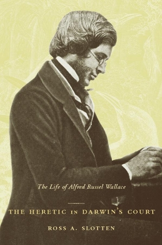Паперова книга «The Heretic in Darwin’s Court: The Life of Alfred Russel Wallace», автор Росс А. Слоттен - фото №1
