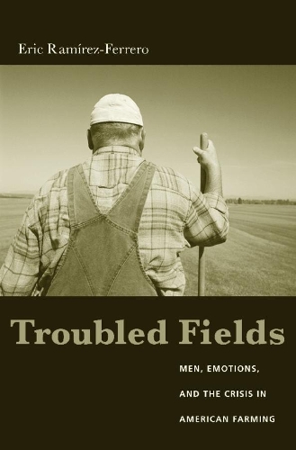 Бумажная книга «Troubled Fields: Men, Emotions, and the Crisis in American Farming», автор Эрик Рамирес-Ферреро - фото №1