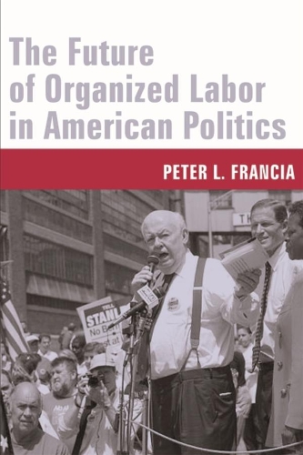 Бумажная книга «The Future of Organized Labor in American Politics», автор Питер Л. Франсиа - фото №1