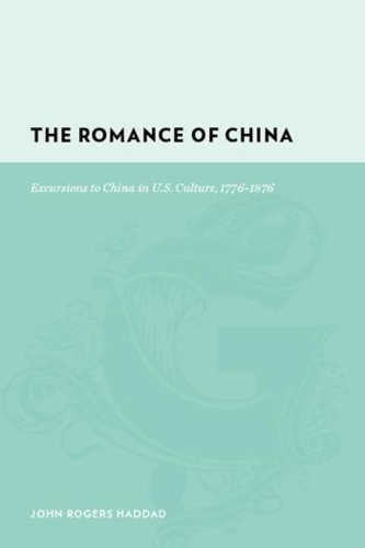 Бумажная книга «The Romance of China: Excursions to China in U.S. Culture, 1776-1876», автор Джон Роджерс Хаддад - фото №1