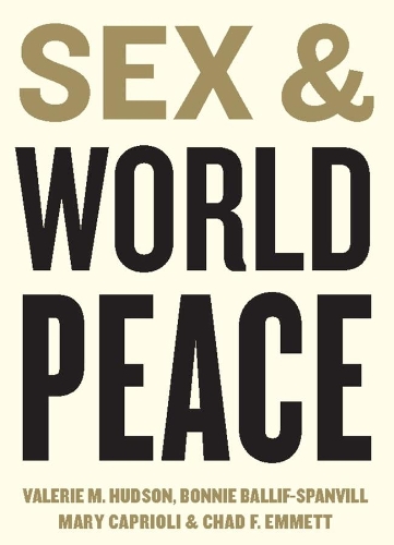 Паперова книга «Sex and World Peace», авторів Бонні Баліф-Спенвілл, Чед Ф. Емметт, Мері Капріолі, Валері М. Хадсон - фото №1
