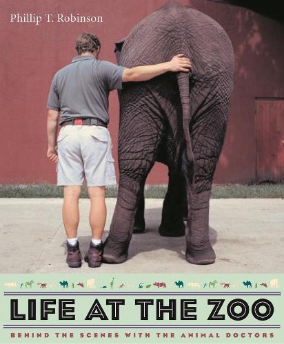Бумажная книга «Life at the Zoo: Behind the Scenes with the Animal Doctors», автор Филлип Т. Робинсон - фото №1
