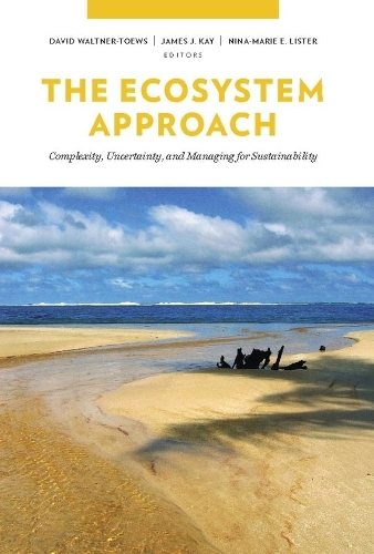 Бумажная книга «The Ecosystem Approach: Complexity, Uncertainty, and Managing for Sustainability», авторов Дэвид Уолтнер-Тьюс, Джеймс Кей, Нина-Мари Листер - фото №1
