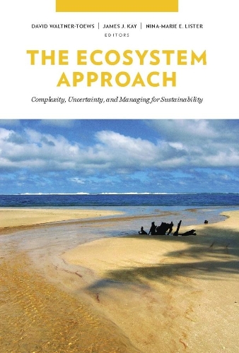 Бумажная книга «The Ecosystem Approach: Complexity, Uncertainty, and Managing for Sustainability», авторов Дэвид Уолтнер-Тьюс, Джеймс Кей, Нина-Мари Листер - фото №1
