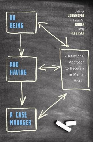 Бумажная книга «On Being and Having a Case Manager: A Relational Approach to Recovery in Mental Health», авторов Джеффри Лонгхофер, Джерри Флорш, Пол М. Кубек - фото №1