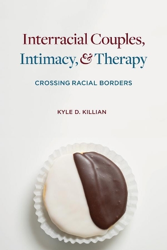 Бумажная книга «Interracial Couples, Intimacy, and Therapy: Crossing Racial Borders», автор Кайл Д. Киллиан - фото №1