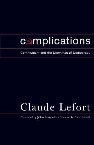 Бумажная книга «Complications: Communism and the Dilemmas of Democracy», автор Клод Лефор - фото №1