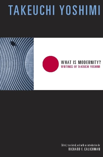 Бумажная книга «What Is Modernity?: Writings of Takeuchi Yoshimi», автор Есими Такеучи - фото №1