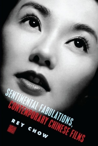 Бумажная книга «Sentimental Fabulations, Contemporary Chinese Films: Attachment in the Age of Global Visibility», автор Рей Чоу - фото №1