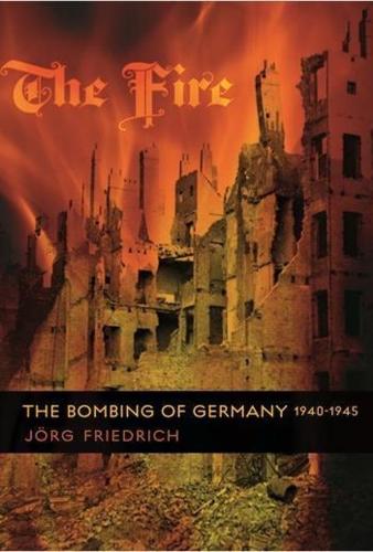 Бумажная книга «The Fire: The Bombing of Germany, 1940-1945», автор Йорг Фридрих - фото №1