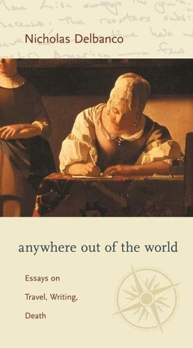Бумажная книга «Anywhere out of the World: Essays on Travel, Writing, Death», автор Николас Дельбанко - фото №1