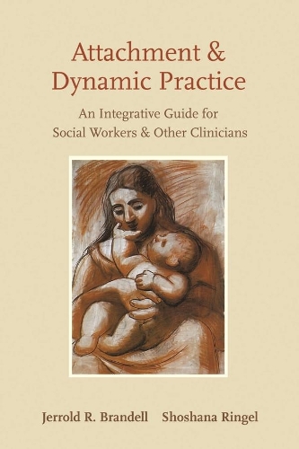 Бумажная книга «Attachment and Dynamic Practice: An Integrative Guide for Social Workers and Other Clinicians», авторов Джеррольд Р. Бранделл, Шошана Рингель - фото №1