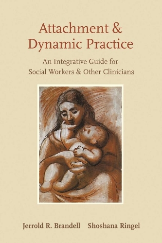 Бумажная книга «Attachment and Dynamic Practice: An Integrative Guide for Social Workers and Other Clinicians», авторов Джеррольд Р. Бранделл, Шошана Рингель - фото №1