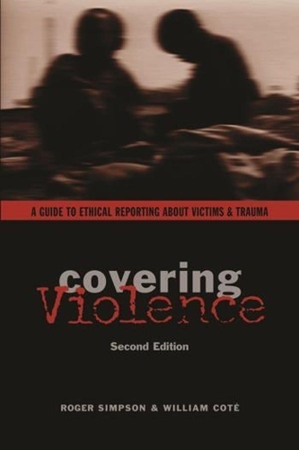 Бумажная книга «Covering Violence: A Guide to Ethical Reporting About Victims & Trauma», авторов Роджер Симпсон, Уильям Коте - фото №1