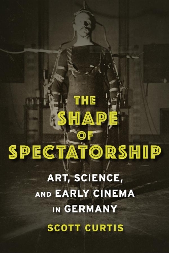 Бумажная книга «The Shape of Spectatorship: Art, Science, and Early Cinema in Germany», автор Скотт Кертис - фото №1