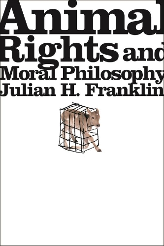 Бумажная книга «Animal Rights and Moral Philosophy», автор Джулиан Х. Франклин - фото №1
