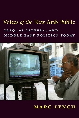 Бумажная книга «Voices of the New Arab Public: Iraq, al-Jazeera, and Middle East Politics Today», автор Марк Линч - фото №1