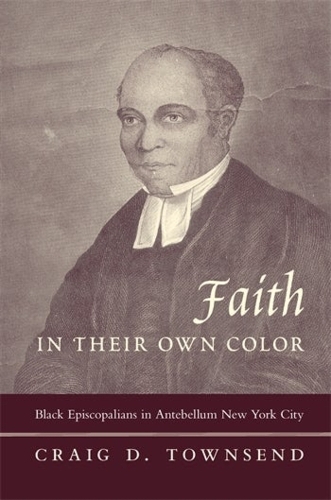 Бумажная книга «Faith in Their Own Color: Black Episcopalians in Antebellum New York City», автор Крейг Д. Таунсенд - фото №1