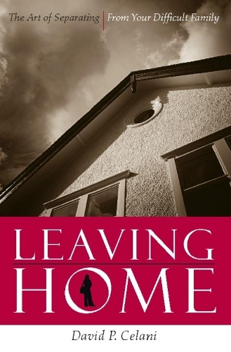 [object Object] «Leaving Home: The Art of Separating from Your Difficult Family», автор Дэвид П. Челани - фото №1