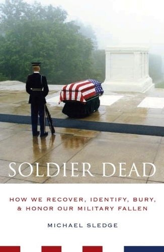 Бумажная книга «Soldier Dead: How We Recover, Identify, Bury, and Honor Our Military Fallen», автор Майкл Следж - фото №1