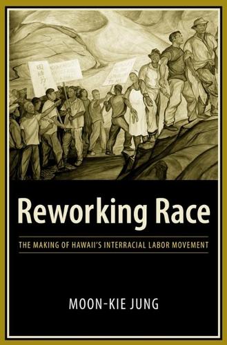 Паперова книга «Reworking Race: The Making of Hawaii's Interracial Labor Movement», автор Мун Кі Чжун - фото №1
