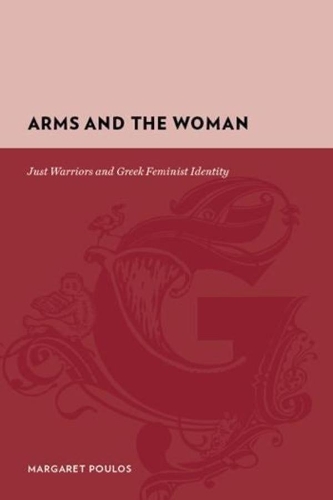 Бумажная книга «Arms and the Woman: Just Warriors and Greek Feminist Identity», автор Маргарет Поулос - фото №1