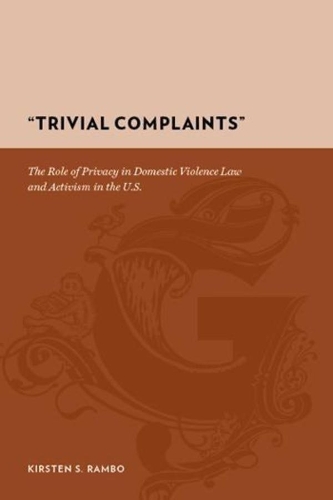 Бумажная книга «"Trivial Complaints": The Role of Privacy in Domestic Violence Law and Activism in the U.S.», автор Кирстен С. Рэмбо - фото №1