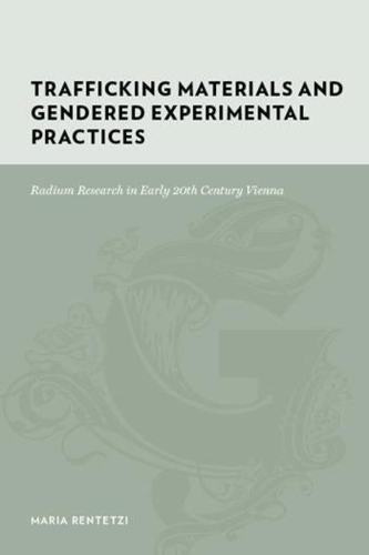 [object Object] «Trafficking Materials and Gendered Experimental Practices: Radium Research in Early 20th Century Vienna», автор Мария Рентеци - фото №1