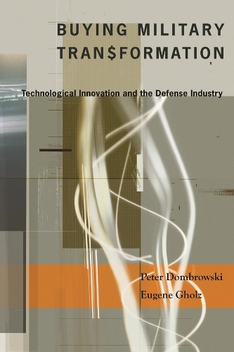 Бумажная книга «Buying Military Transformation: Technological Innovation and the Defense Industry», авторов Юджин Гольц, Питер Домбровски - фото №1