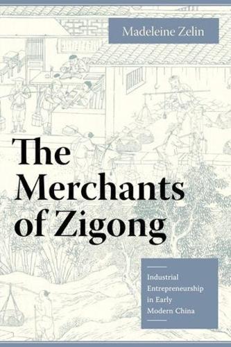 Бумажная книга «The Merchants of Zigong: Industrial Entrepreneurship in Early Modern China», автор Мадлен Зелин - фото №1