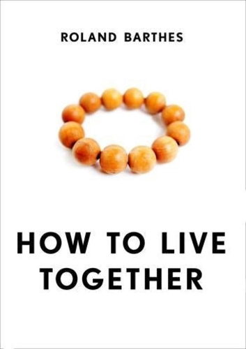 Бумажная книга «How to Live Together: Novelistic Simulations of Some Everyday Spaces», автор Ролан Барт - фото №1