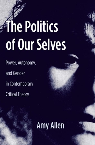 Бумажная книга «The Politics of Our Selves: Power, Autonomy, and Gender in Contemporary Critical Theory», автор Эми Аллен - фото №1