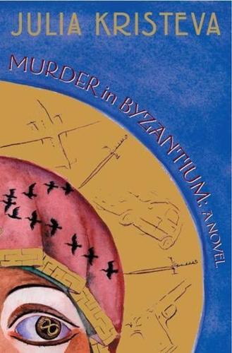 Бумажная книга «Murder in Byzantium: A Novel», автор Юлия Кристева - фото №1